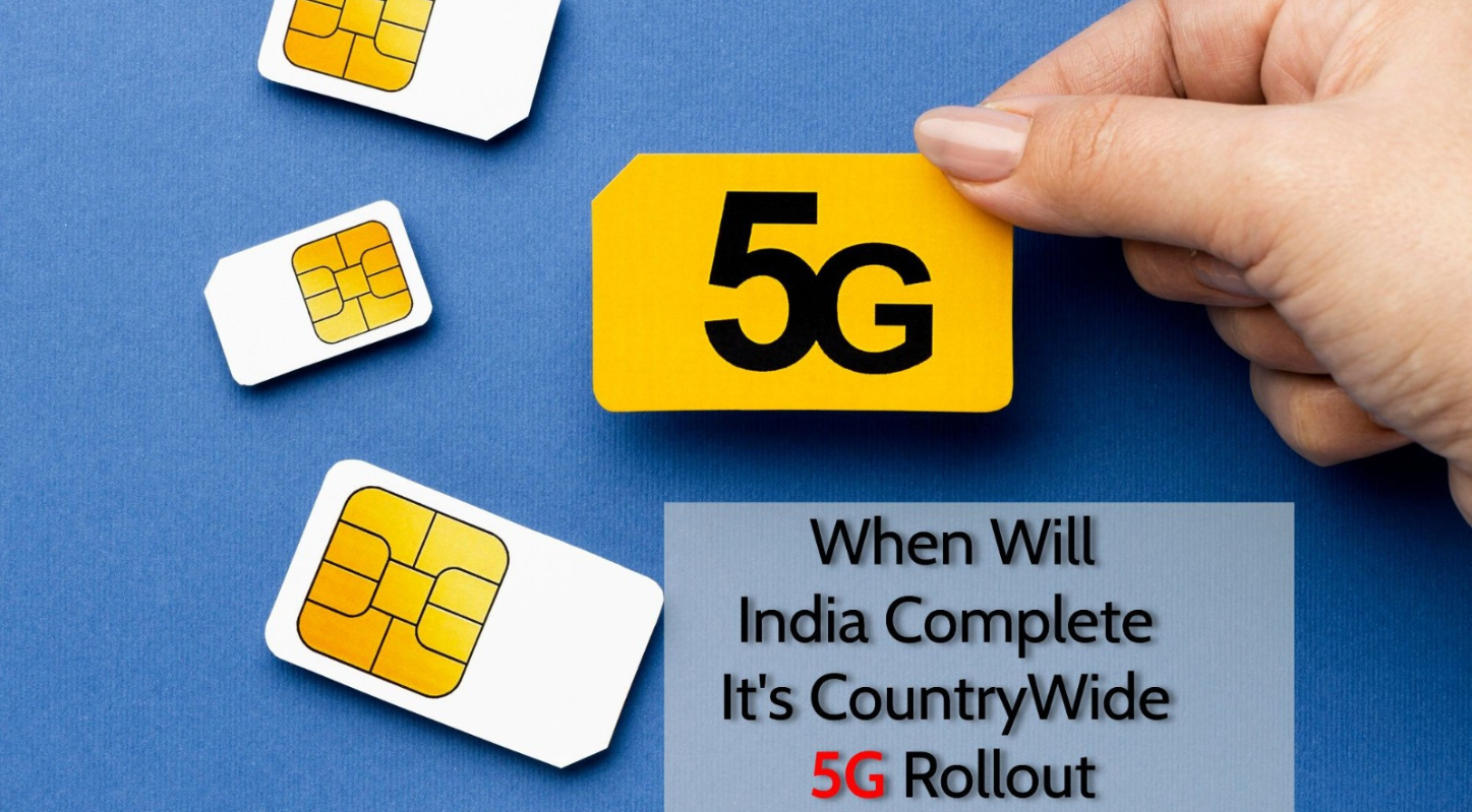 When Will India Complete Its Country Wide 5G Rollout