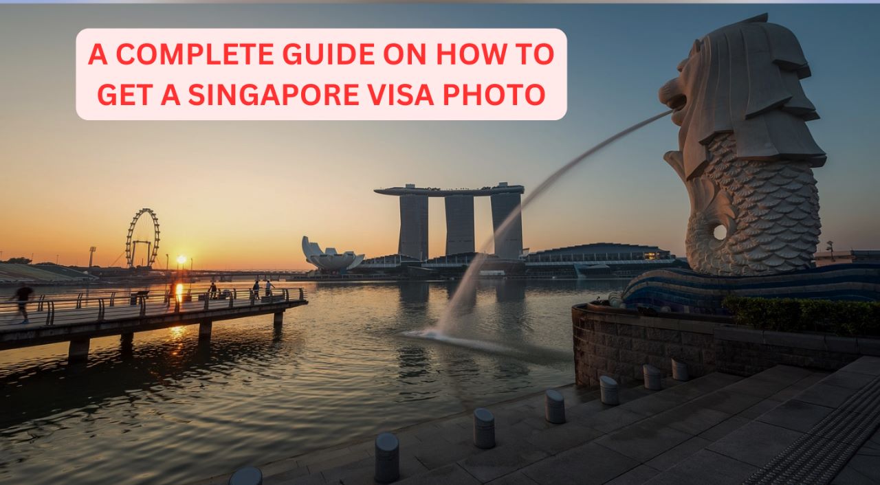A Complete Guide on How to Get a Singapore Visa Photo