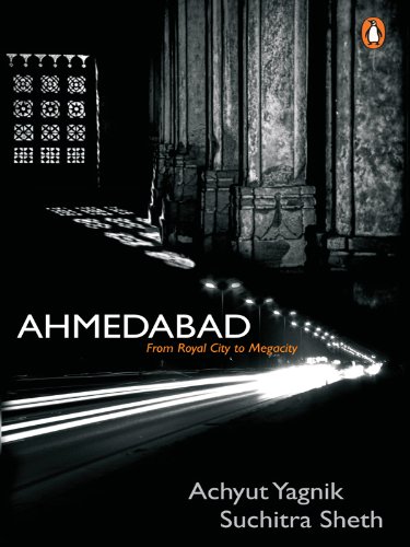 Ahmedabad from Royal City to Mega city :By Achyut Yagnik and Suchitra Sheth(Penguin)
