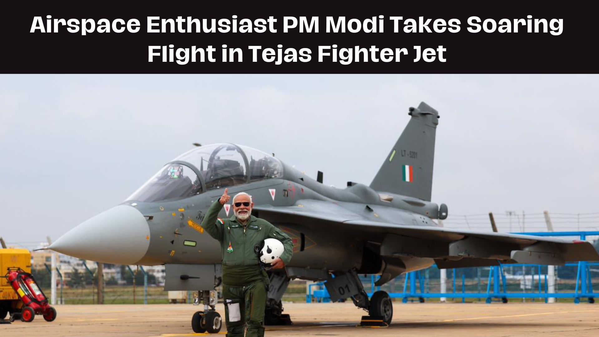 Airspace Enthusiast PM Modi Takes Soaring Flight in Tejas Fighter Jet