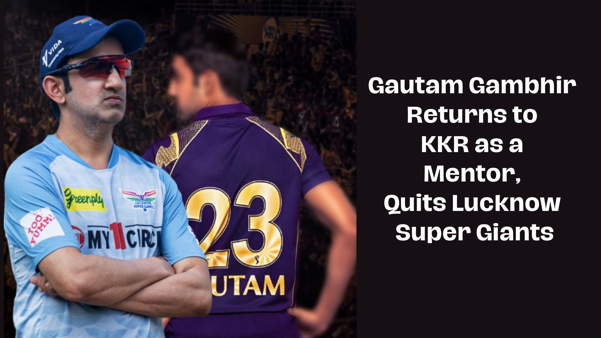 Gautam Gambhir Returns to KKR as a Mentor, Quits Lucknow Super Giants