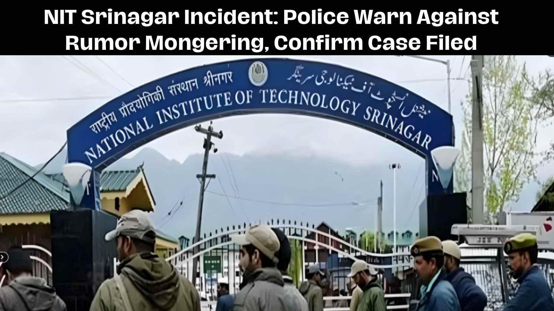 NIT Srinagar Incident Police Warn Against Rumor Mongering, Confirm Case Filed