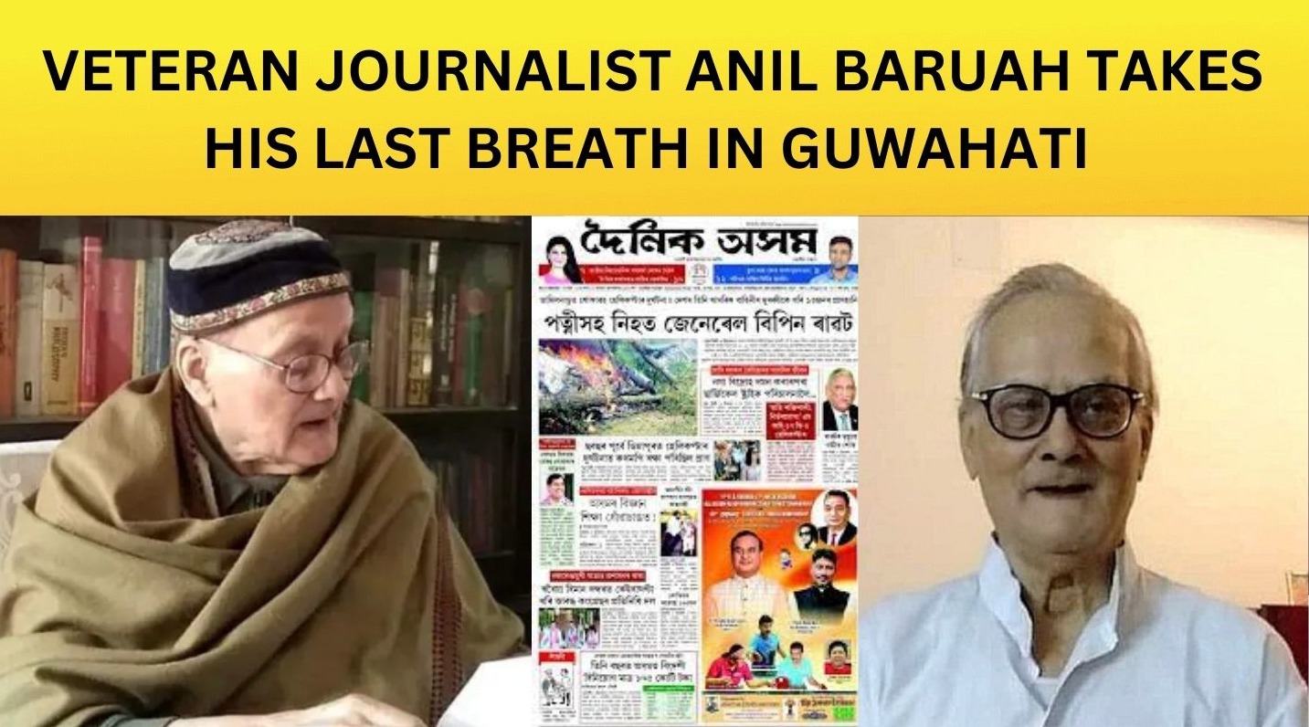 Veteran journalist Anil Baruah takes his last breath in guwahati .