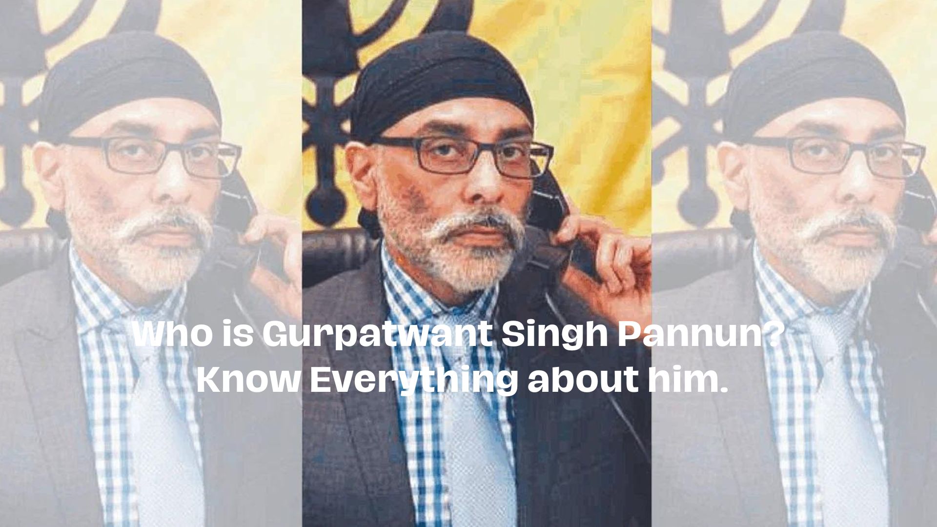 Who is Gurpatwant Singh Pannun Know Everything about him
