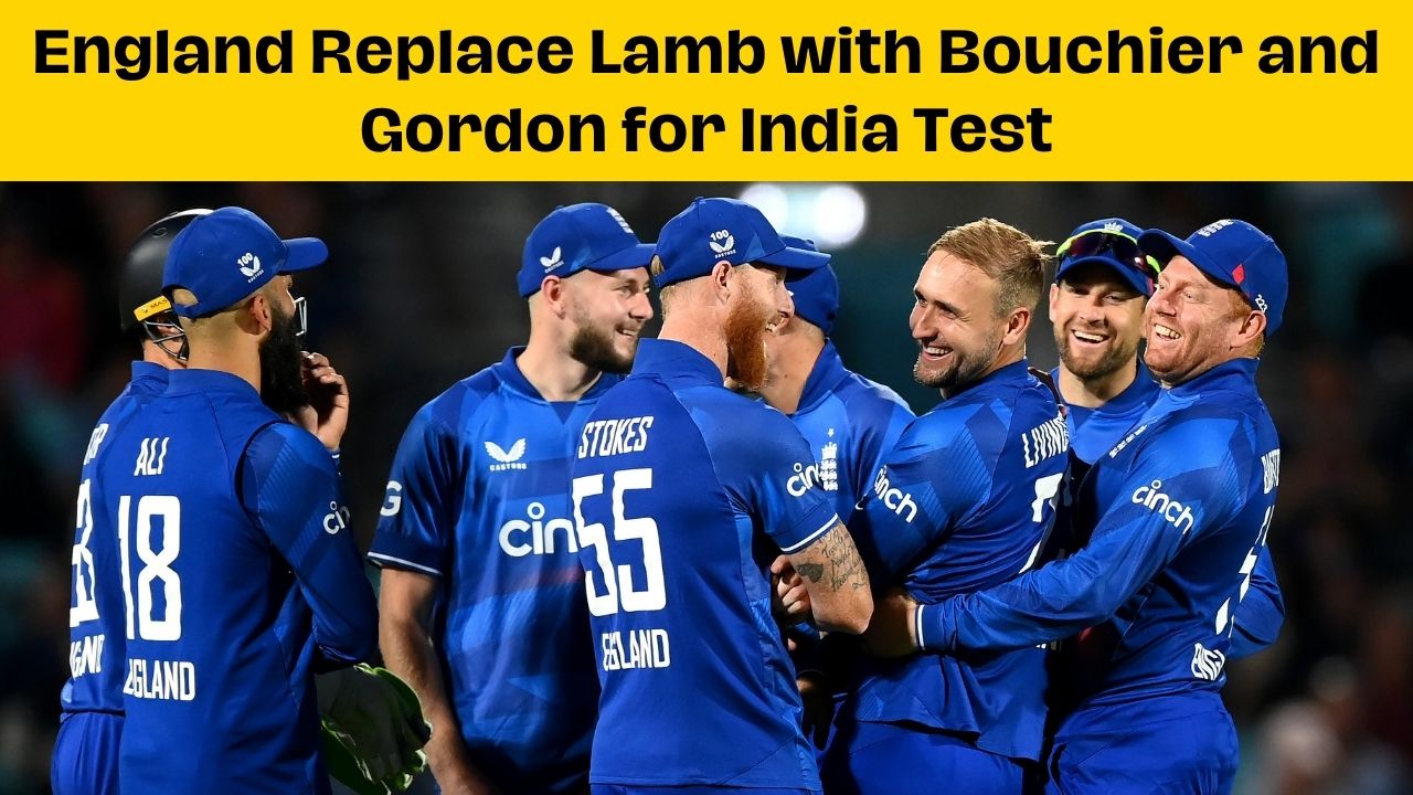 England Replace Lamb with Bouchier and Gordon for India Test