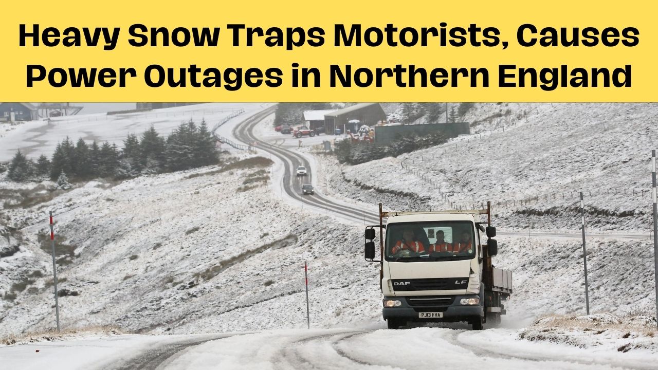 Heavy Snow Traps Motorists, Causes Power Outages in Northern England
