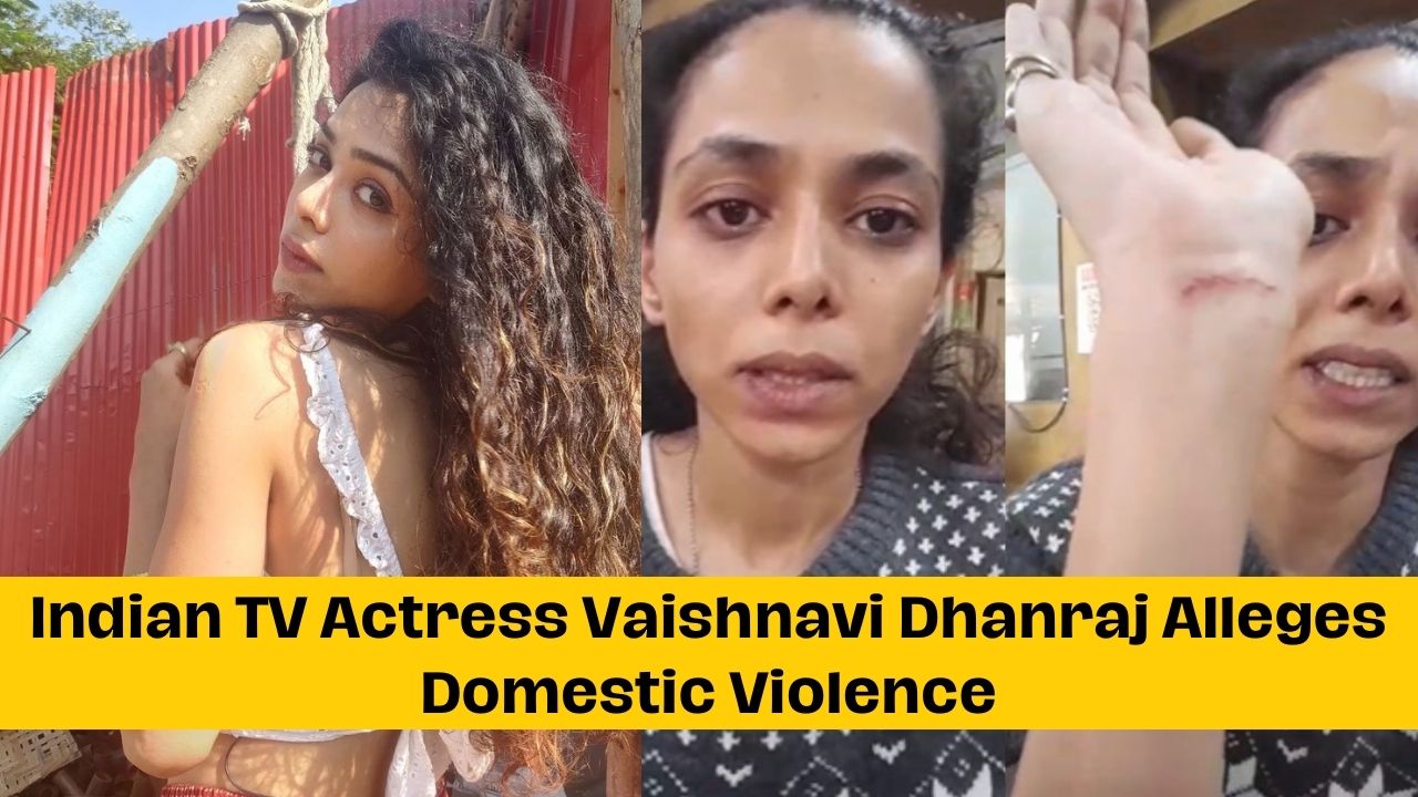 Indian TV Actress Vaishnavi Dhanraj Alleges Domestic Violence