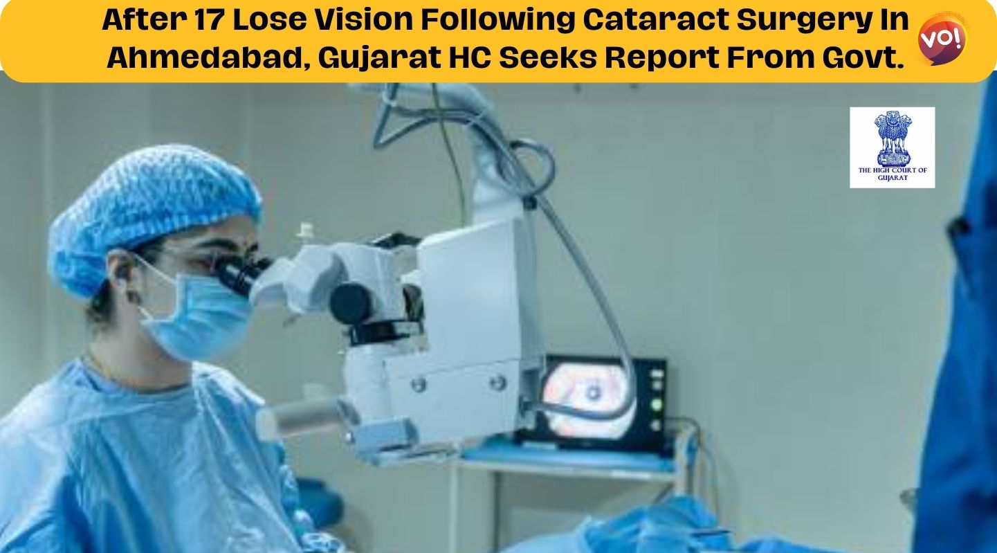 After 17 Lose Vision Following Cataract Surgery In Ahmedabad, Gujarat HC Seeks Report From Govt.