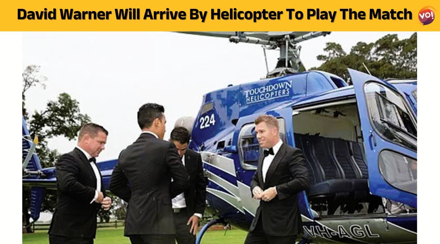 David Warner Will Arrive By Helicopter To Play The Match