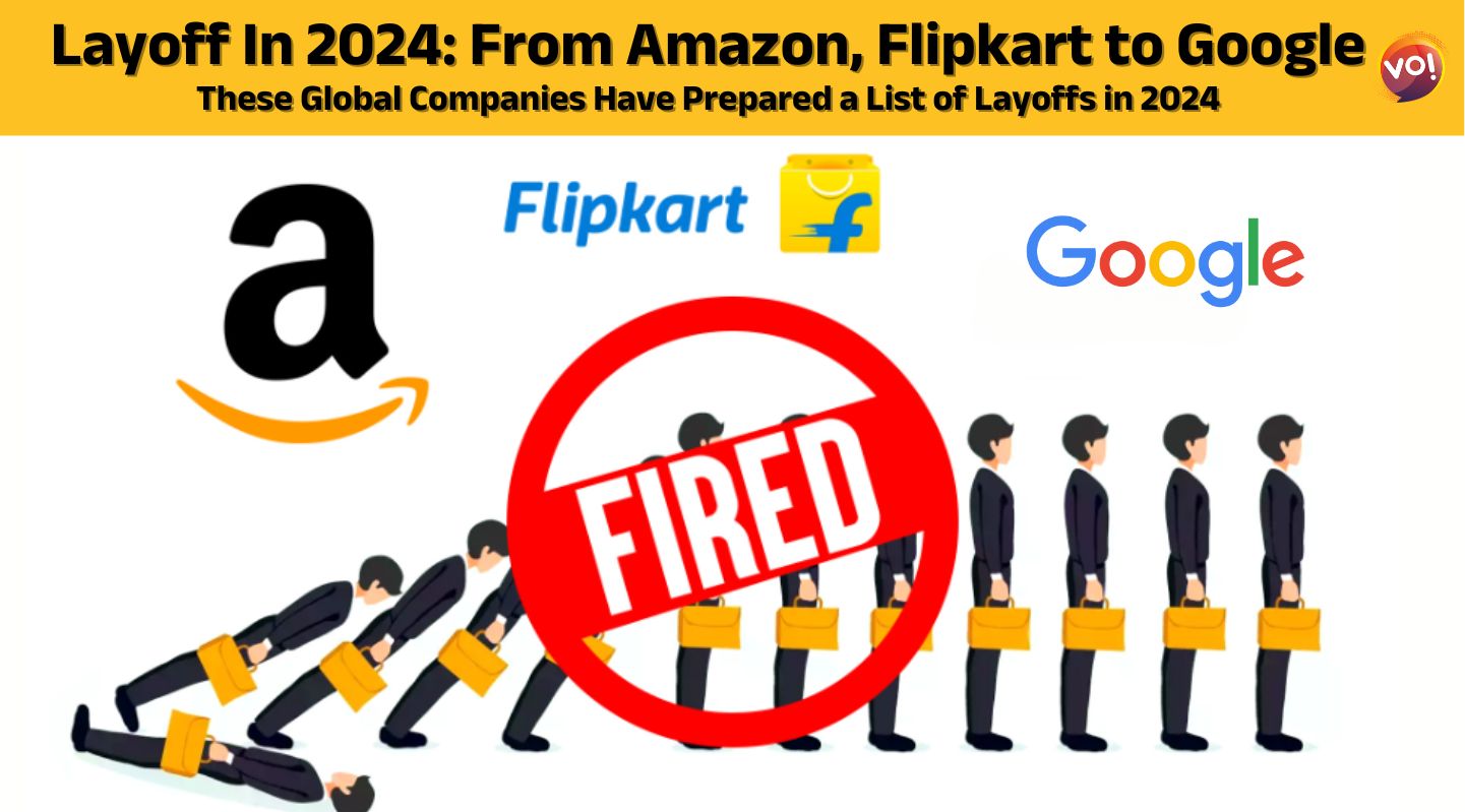 Layoff In 2024 From Amazon, Flipkart to Google. These Global Companies Have Prepared a List of Layoffs in 2024